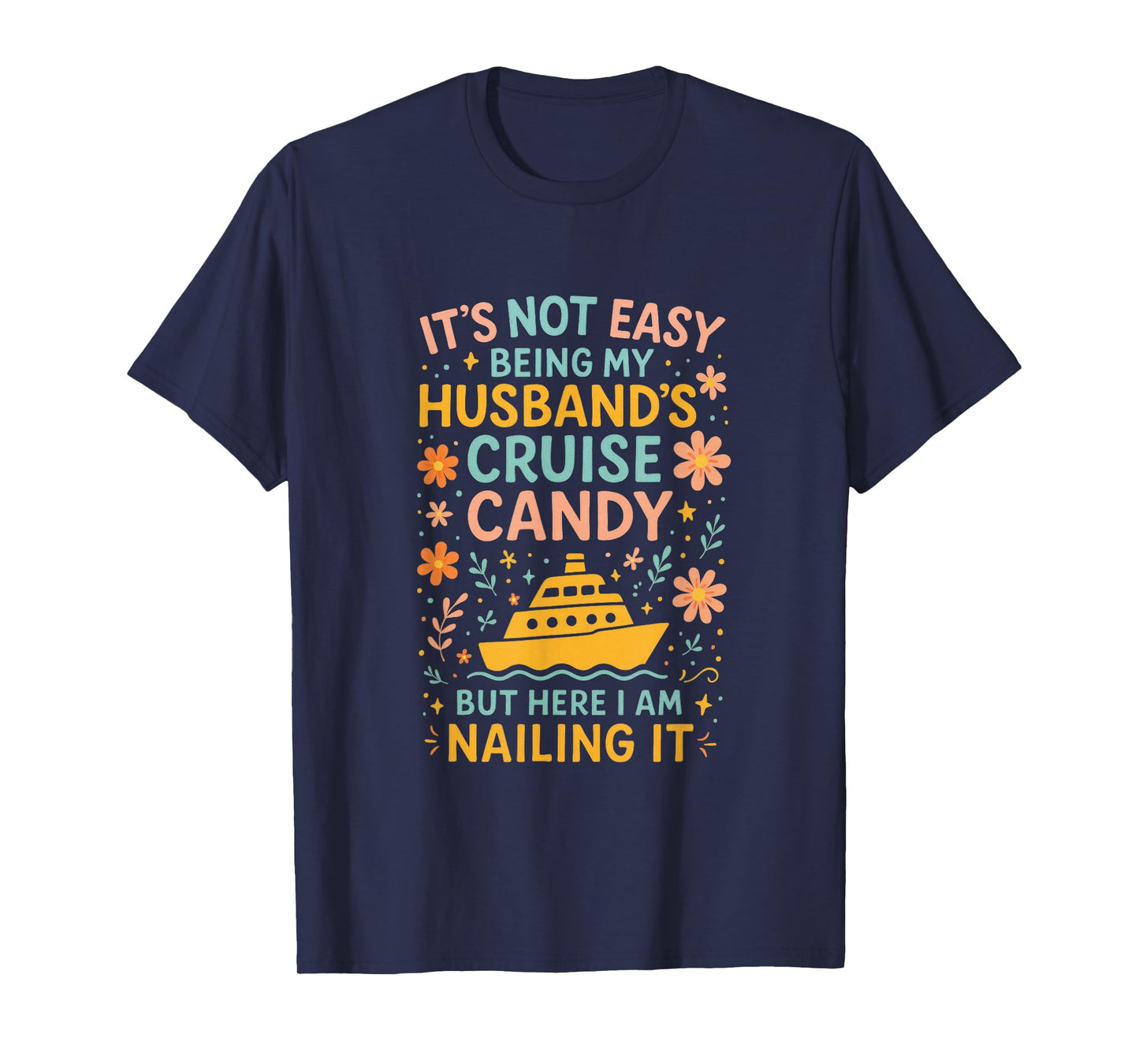 It's Not Easy Being My Husband's Cruise Candy B... T-Shirt