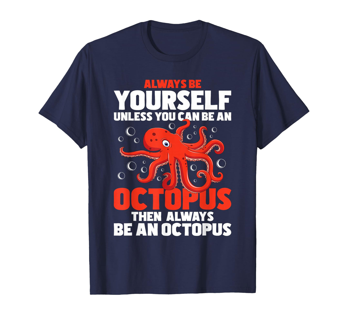 Always Be Yourself Unless You Can Be An Octopus - Sea Animal T-Shirt