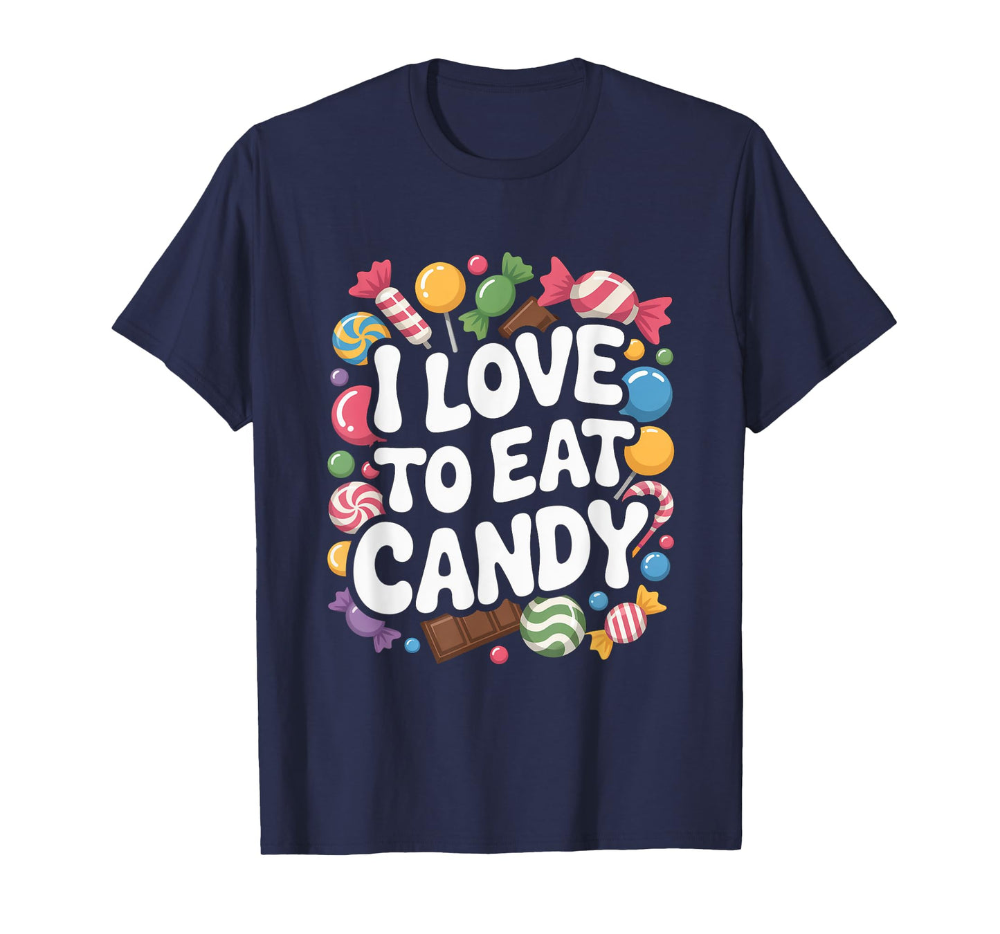 I Love To Eat Candy Sweet Treat Delight T-Shirt