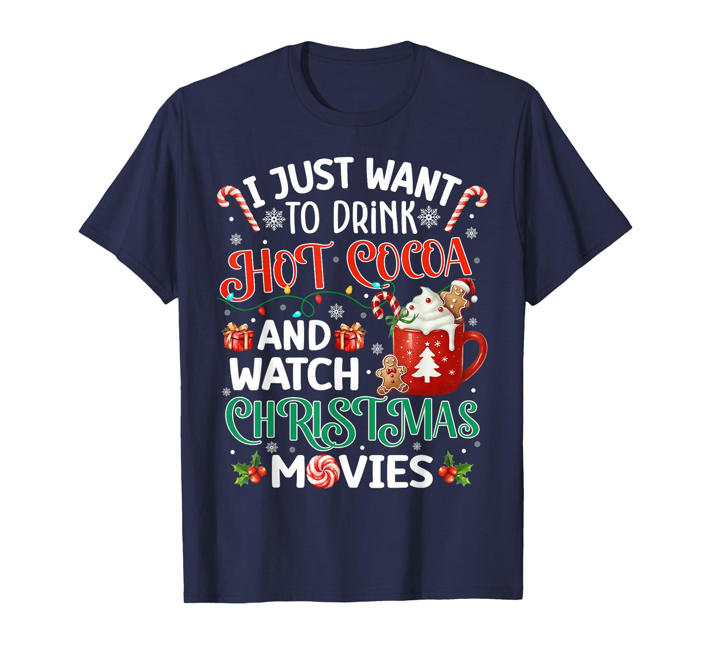 I Just Want To Drink Hot Cocoa And Watch Christmas Movies T-Shirt