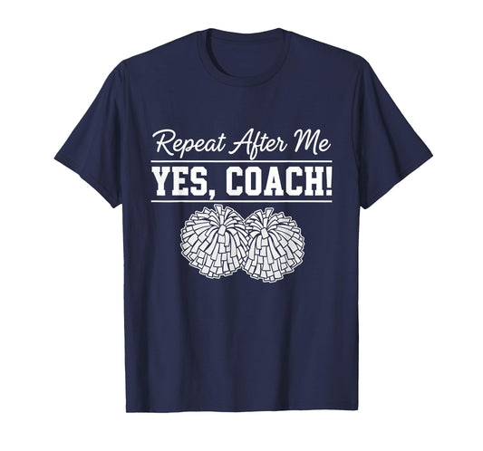 Repeat After Me Yes Coach Cheerleading Spirit T-Shirt