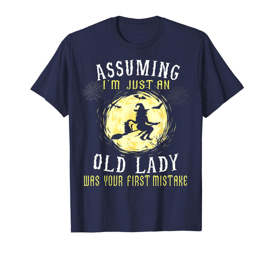 Assuming I'm Just An Old Lady Was Your First Mistake Witch T-Shirt