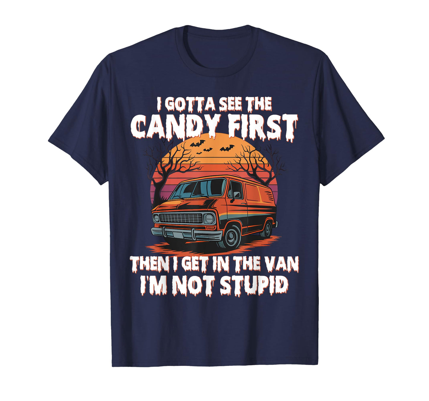 I Gotta See The Candy First. Funny Creepy Van Halloween T-Shirt