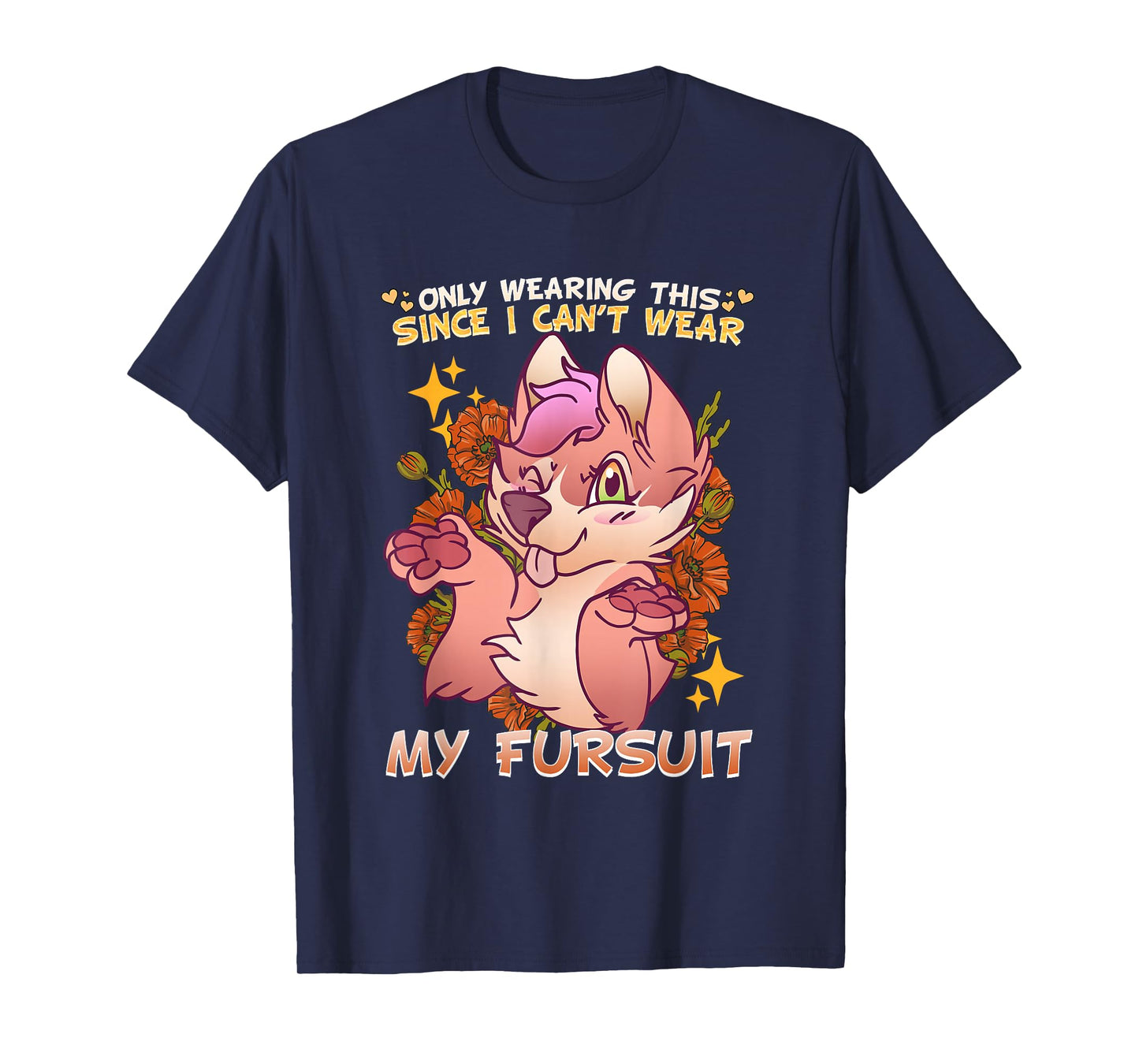 Only Wearing This Since I Can't Wear My Fursuit I Furry T-Shirt