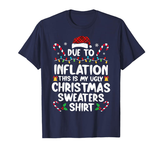 Due To Inflation Funny Christmas Sweater Xmas Men Women T-Shirt