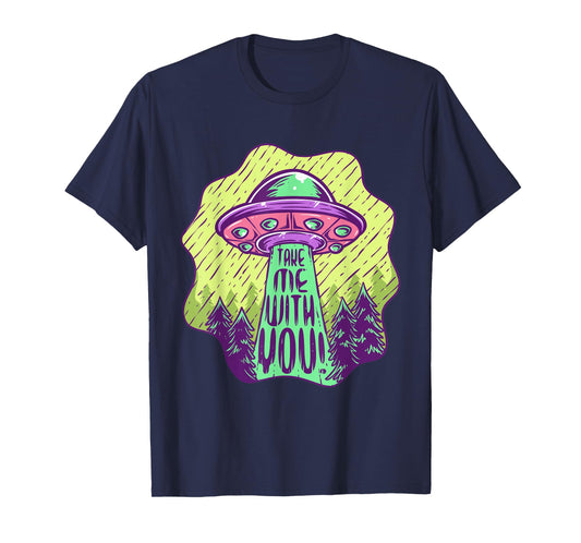 Take Me With You UFO Alien Abduction Space Lovers T-Shirt
