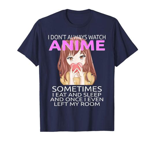 Funny I Don't Always Watch Anime For Teen Girls Women T-Shirt