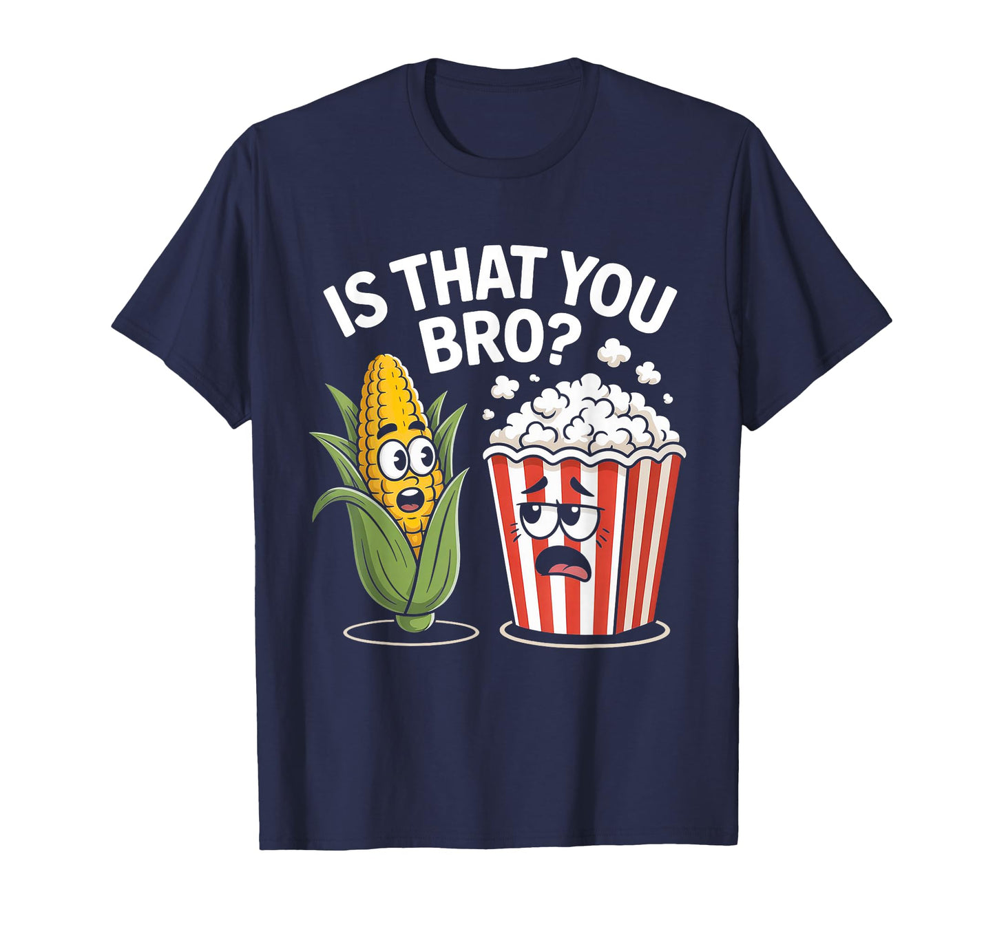 is That You Bro Potato Corn and Popcorn Fun Movie Snack T-Shirt