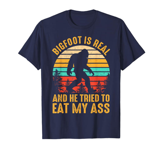 Bigfoot Is Real And He Tried To Eat My Ass Funny Sasquatch T-Shirt