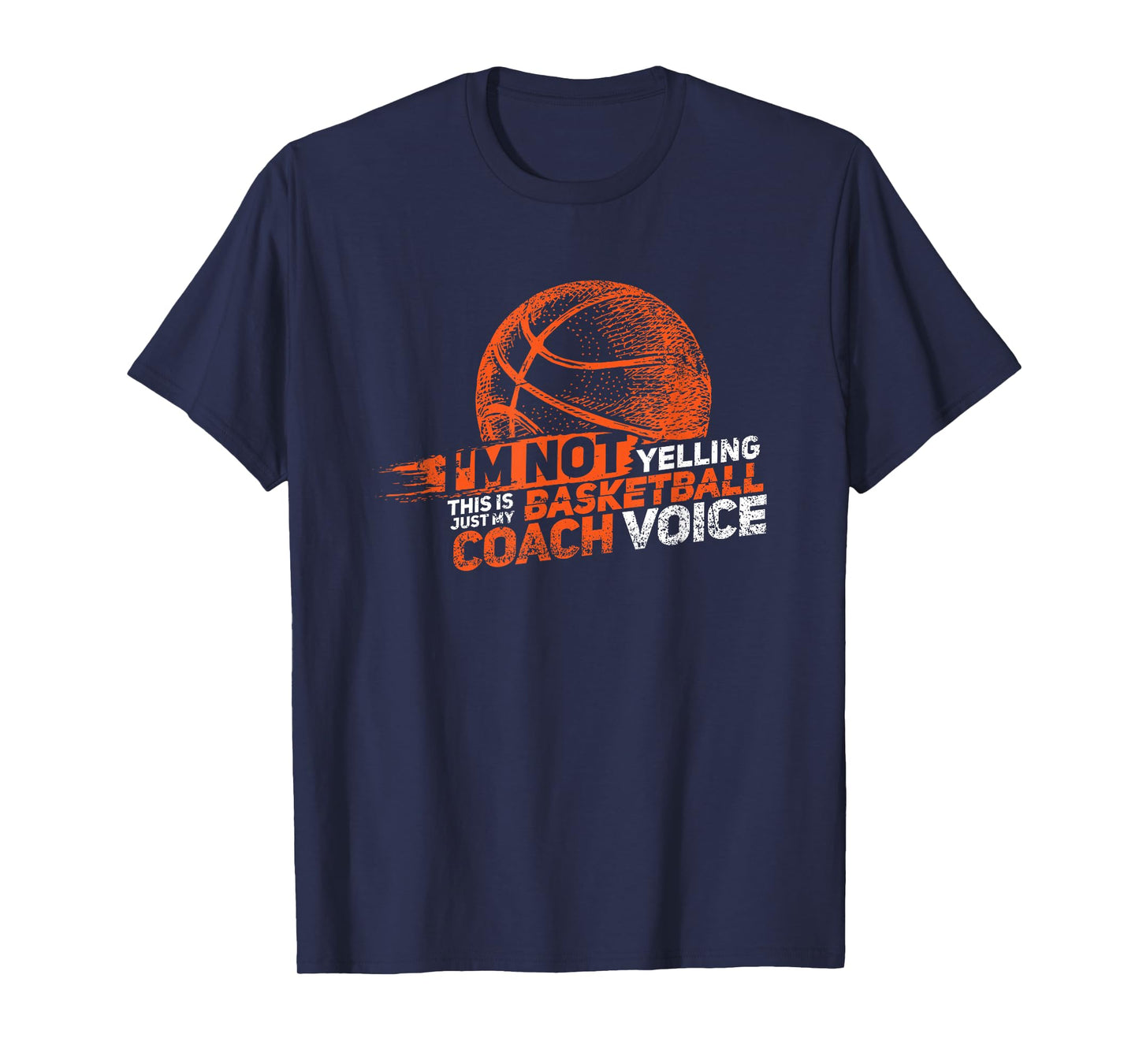 I'm Not Yelling Basketball Coach Voice - Basketball Coaching T-Shirt
