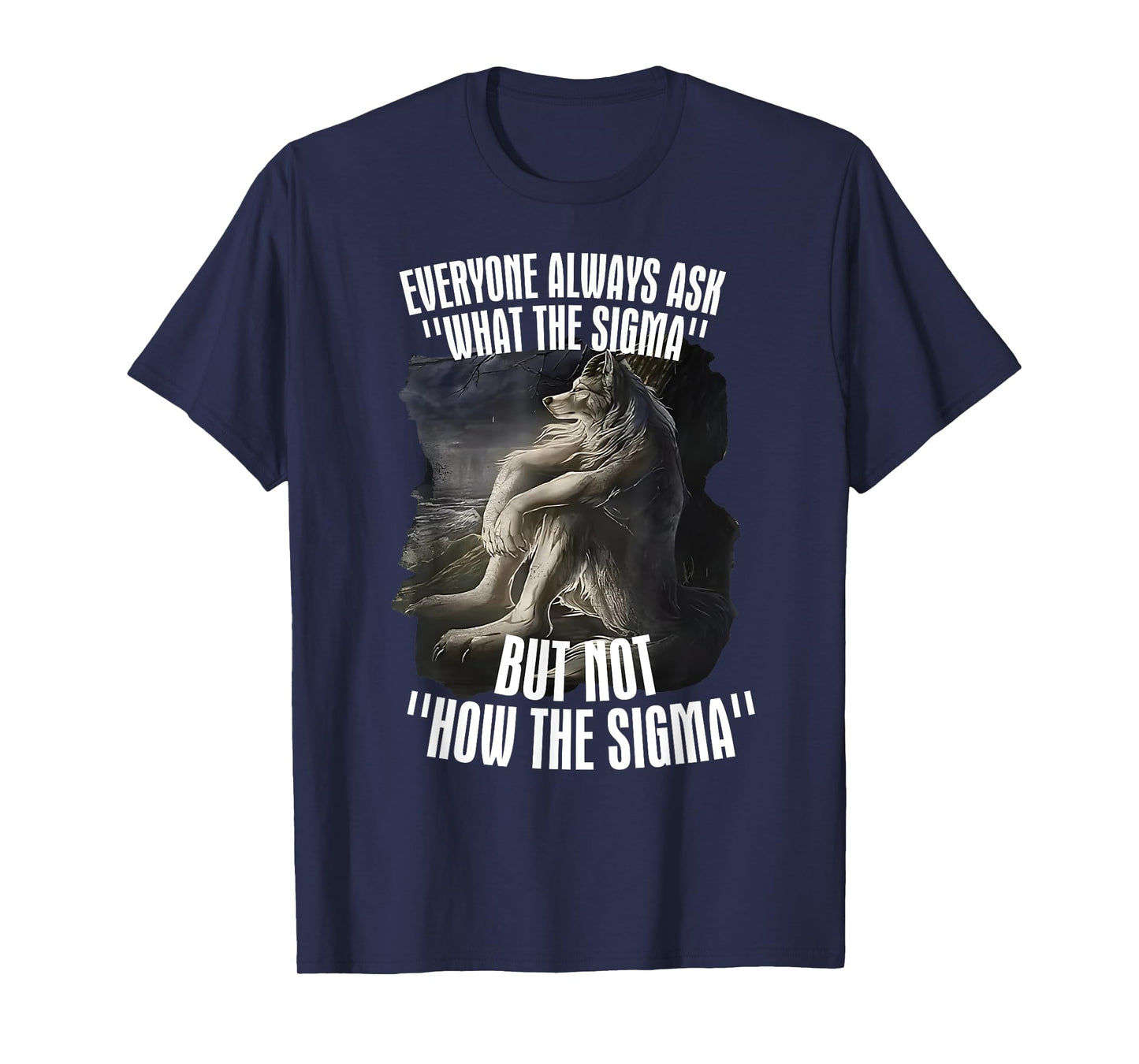 Everyone Asks What Sigma But Not How's Sigma Meme Humorous T-Shirt