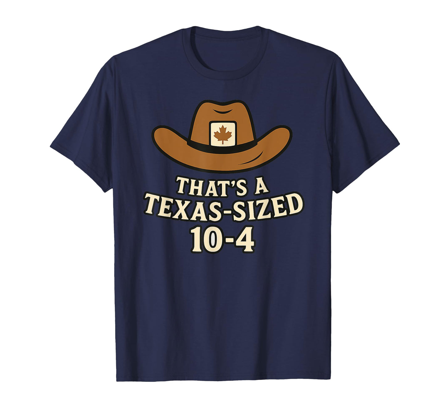 Thats a Texas-Sized 10-4 Funny Canada Cowboy Saying Western T-Shirt