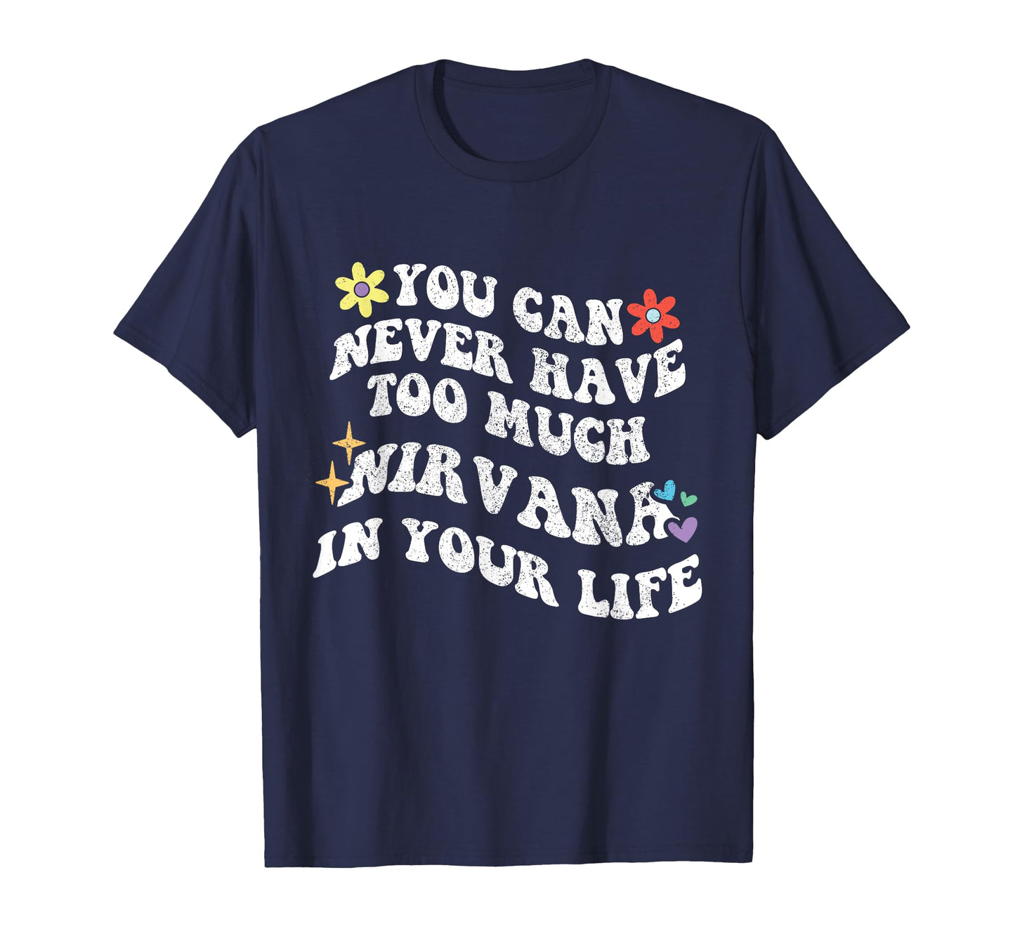 Retro Groovy You Can Never Have Too Much Nirvana in Your T-Shirt