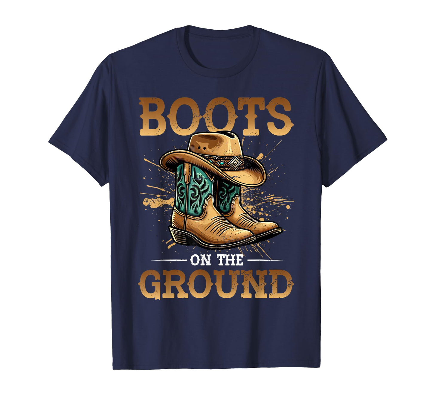 Boots On The Ground Cowboy Boots Southern Country Rodeo T-Shirt