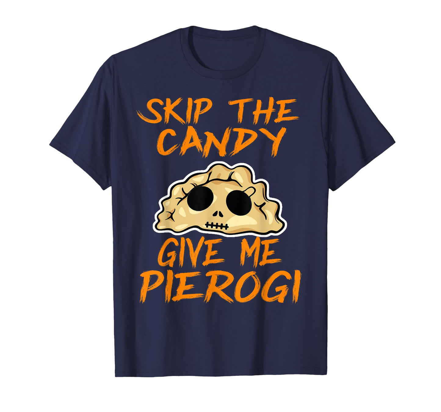 Skip The Candy Give Me Pierogi T-Shirt Halloween Funny