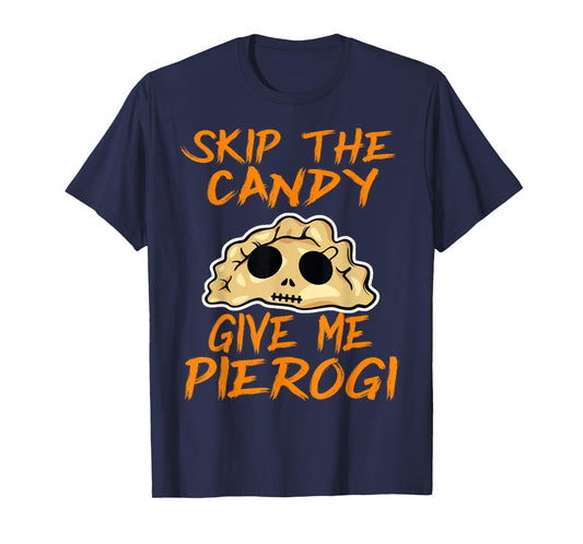 Skip The Candy Give Me Pierogi T-Shirt Halloween Funny