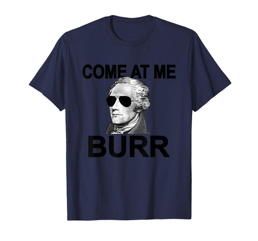 Come at Me Burr Funny History Alexander Hamilton T-Shirt