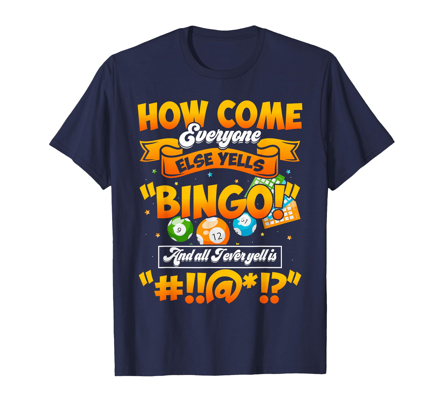 How Come Everyone Else Yells Bingo Lucky Bingo Quote T-Shirt