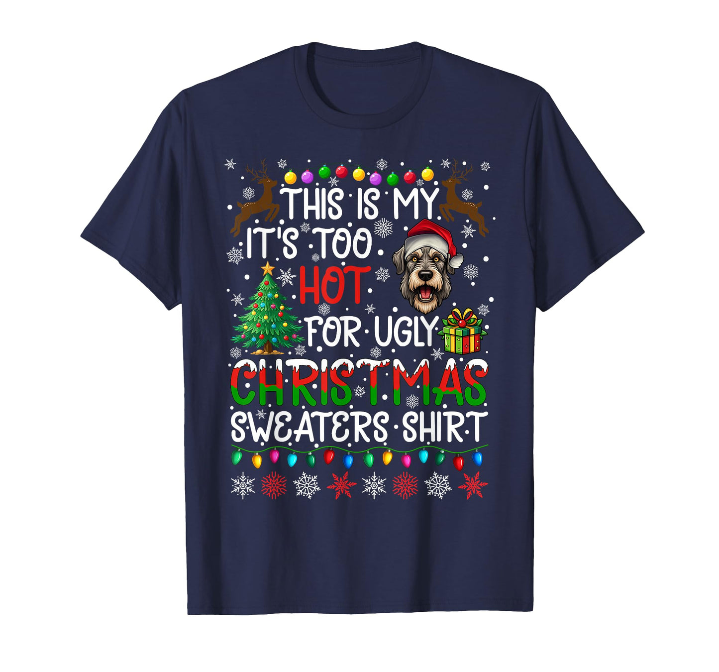It's Too Hot for Ugly Christmas Sweaters Irish Wolfhound Dog T-Shirt