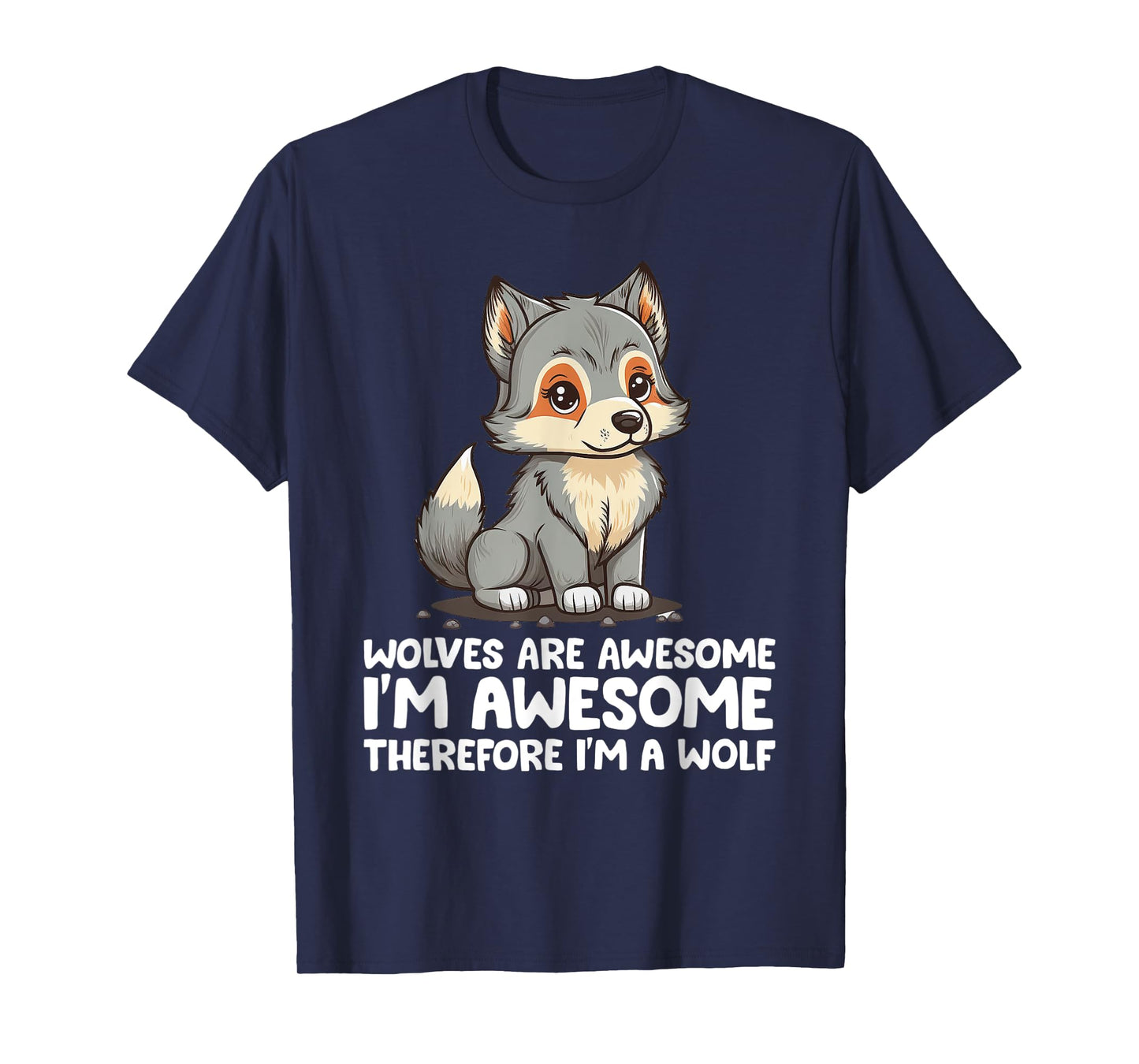 Cute Wolves Are Awesome I'm Awesome Therefore I'm a Wolf T-Shirt