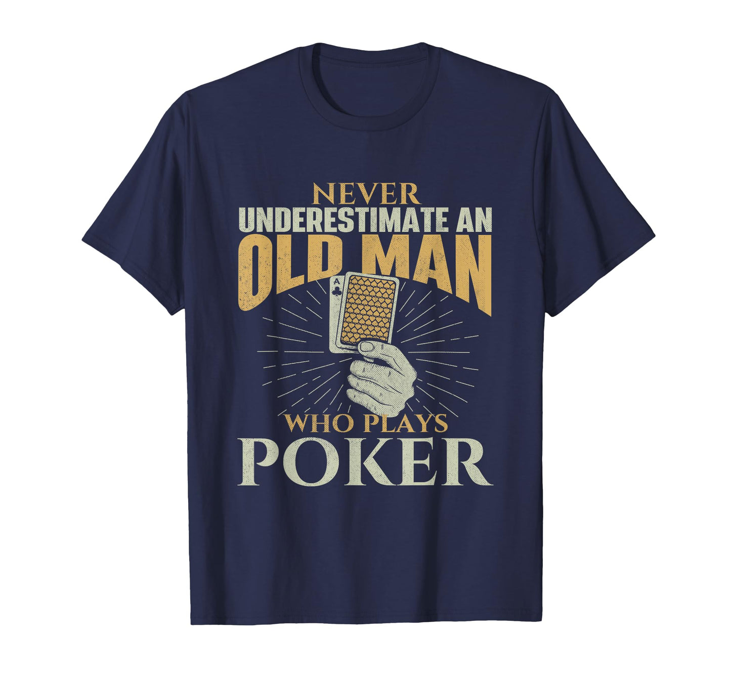 Never Underestimate An Old Man Who Plays Poker - Card Player T-Shirt