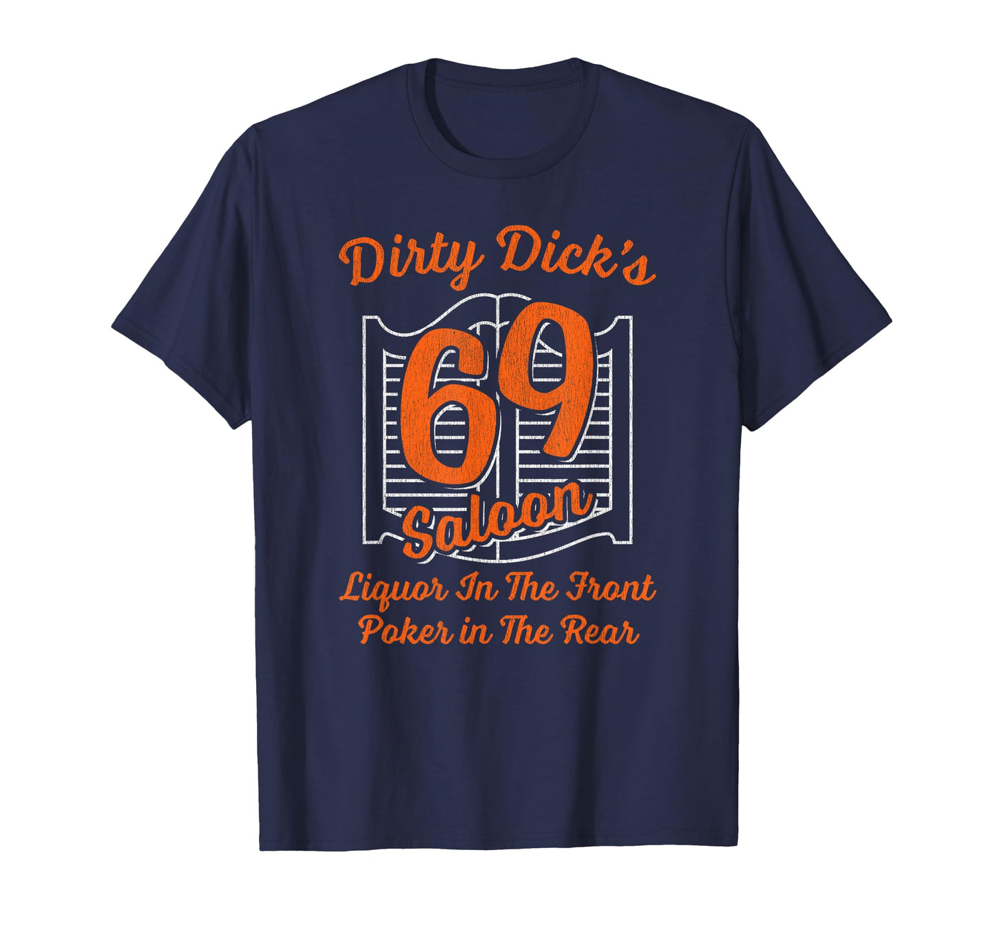 Dirty Dick's 69 Saloon Liquor In The Front Poker In The Rear T-Shirt