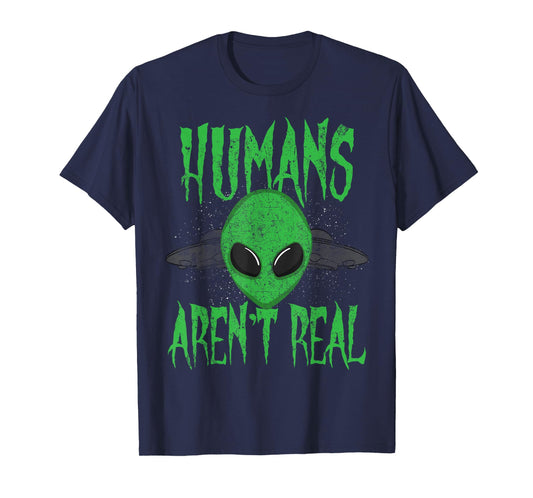 Humans Aren't Real Alien Alien UFO T-Shirt