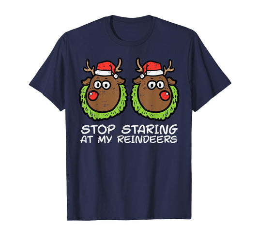 Christmas Stop Staring At My Reindeers Funny Xmas Women T-Shirt