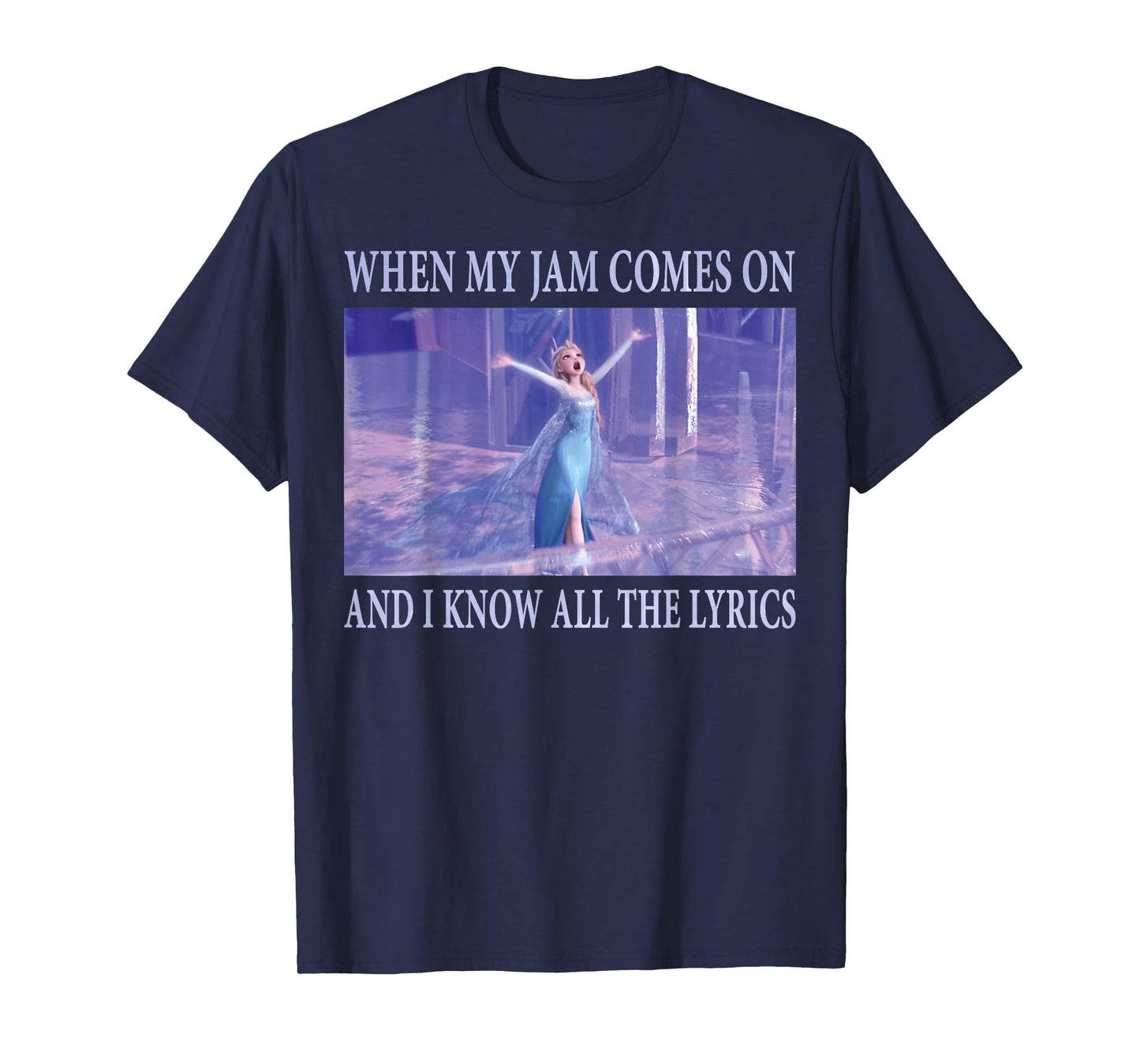 Disney Frozen Elsa When Jam Comes On I Know The Lyrics T-Shirt