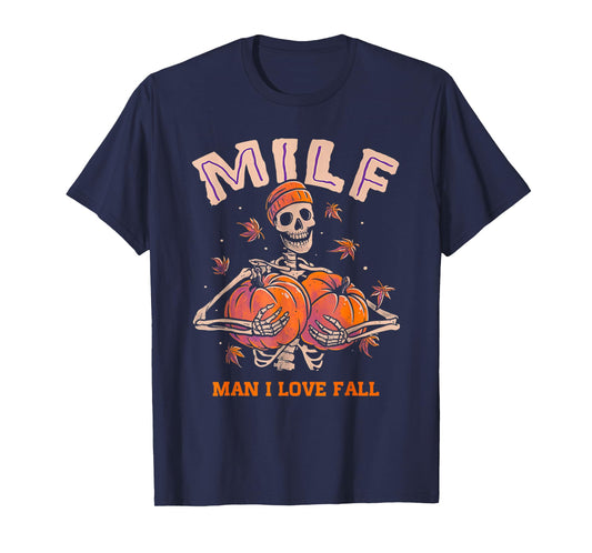 Funny Skeleton Pumpkin Autumn Lover MILF Man I Love Fall T-Shirt