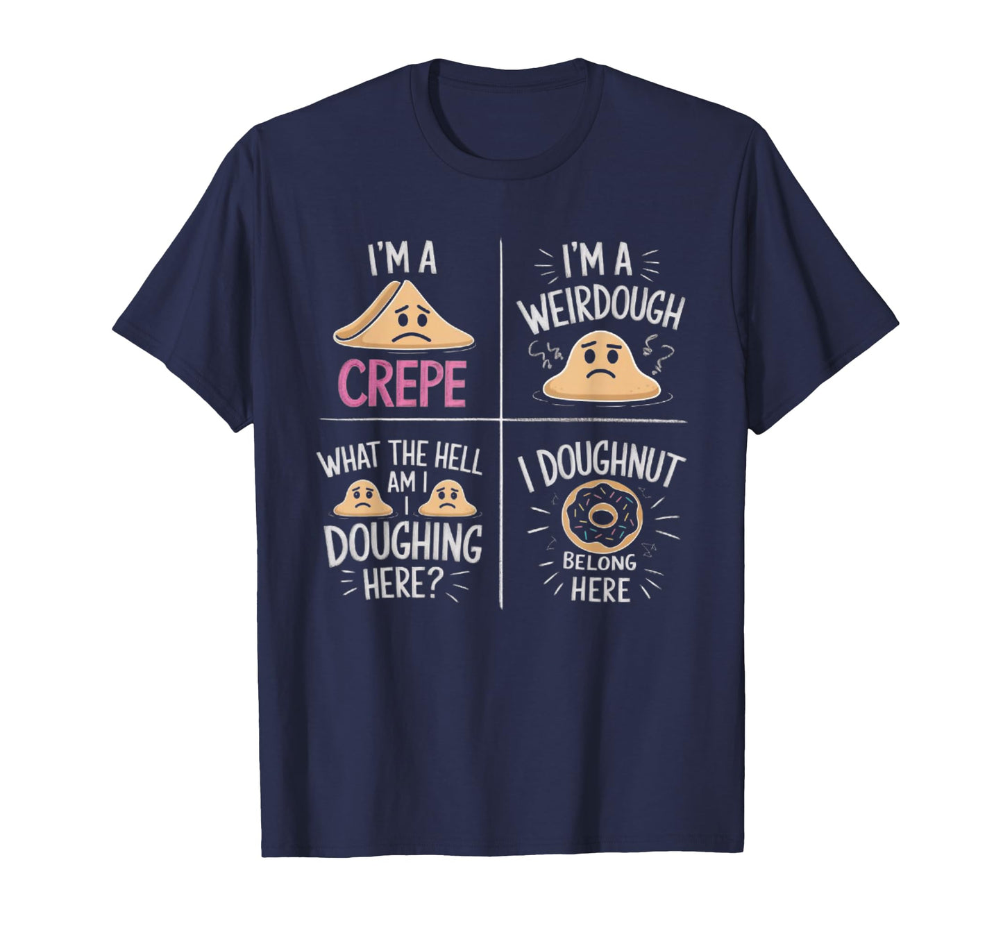 I'm A Crepe I'm A Weird Dough I Doughnut Belong Here T-Shirt