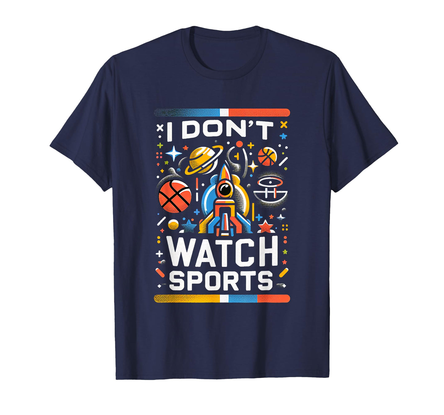 I Don't Watch Sports Anti-Sports Humor ---- T-Shirt