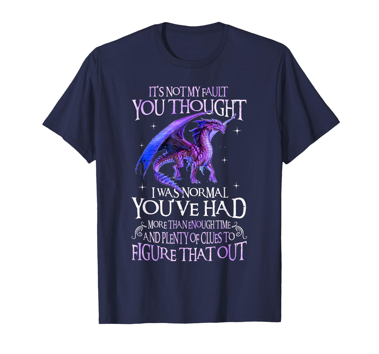 Dragon It's Not My Fault You Thought I Was Normal Dragon T-Shirt