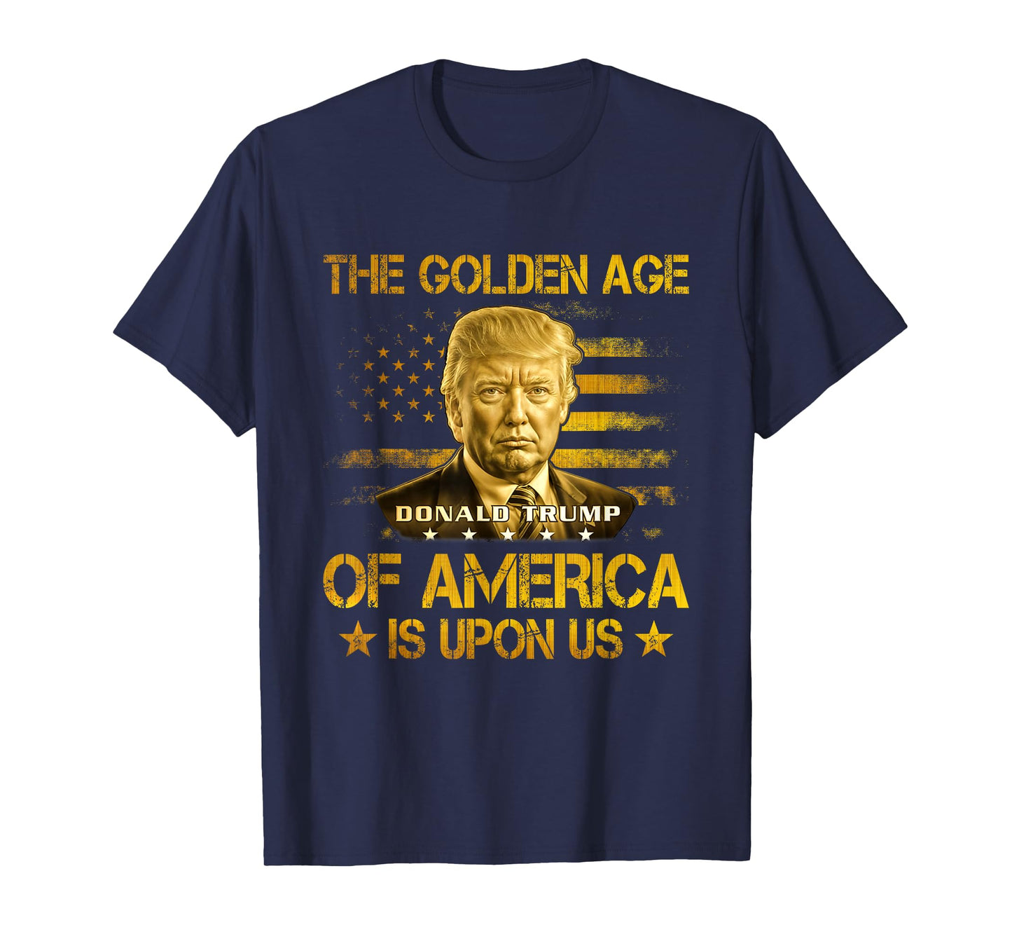 The Golden Age Of America Is Upon Us Funny Trump Gold T-Shirt