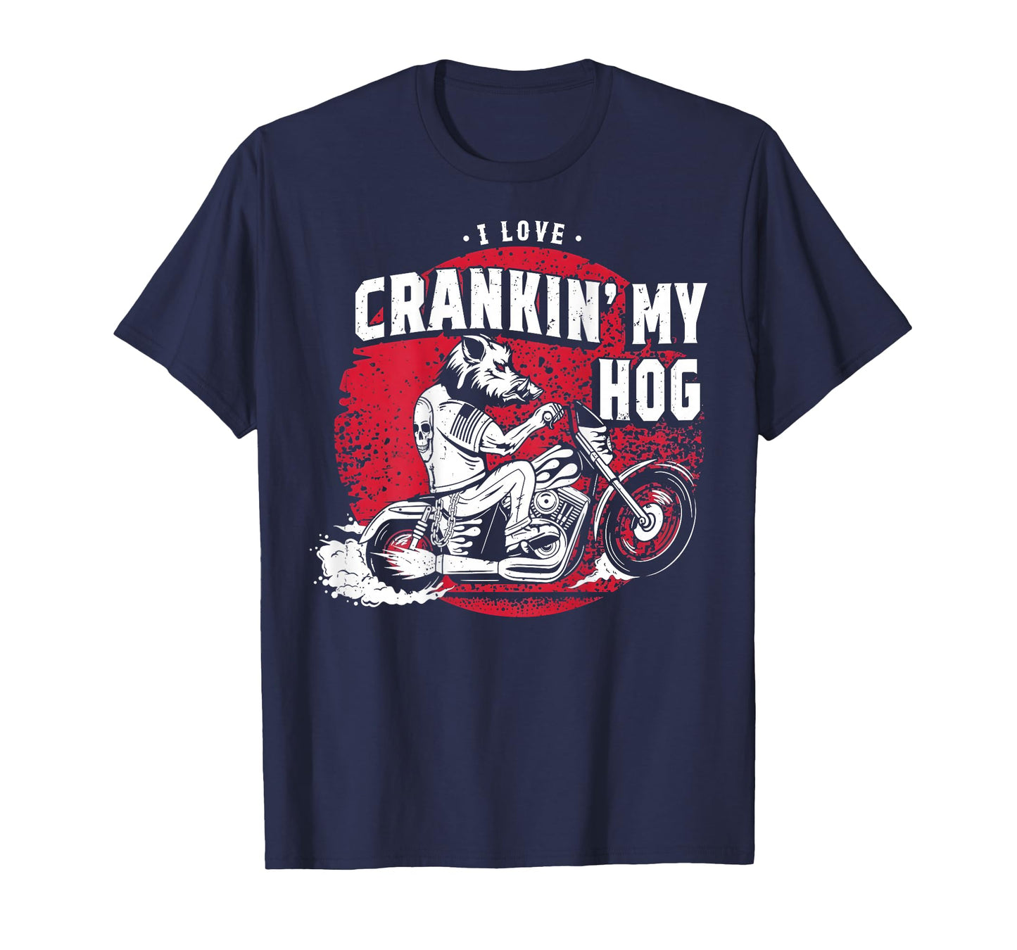 I Love Crankin' My Hog Biker (on Back) T-Shirt
