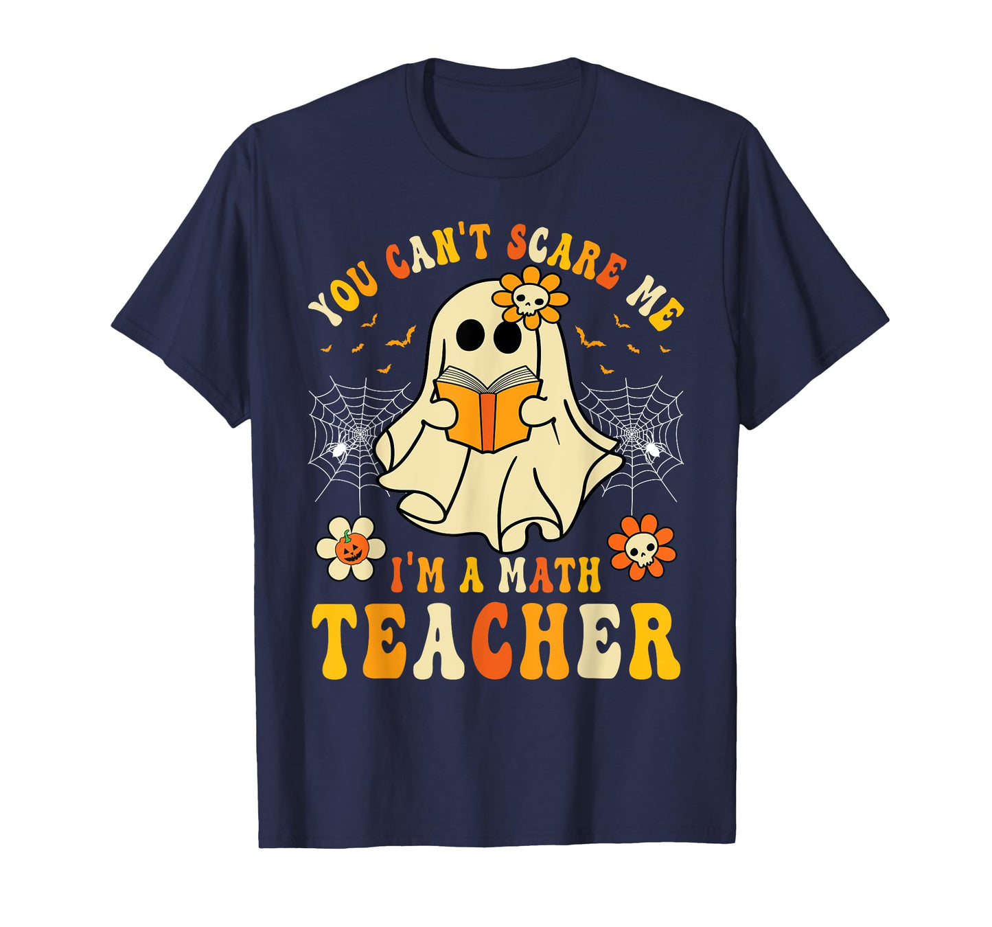 Funny You Can't Scare Me I'm A Math Teacher Halloween Ghost T-Shirt