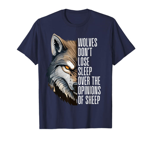 Wolves Don't Lose Sleep Over The Opinions Of Sheep T-Shirt