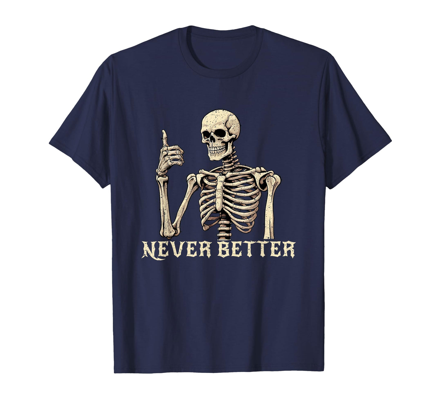 Never Better Skeleton Funny Halloween Shirts For Women Mens T-Shirt