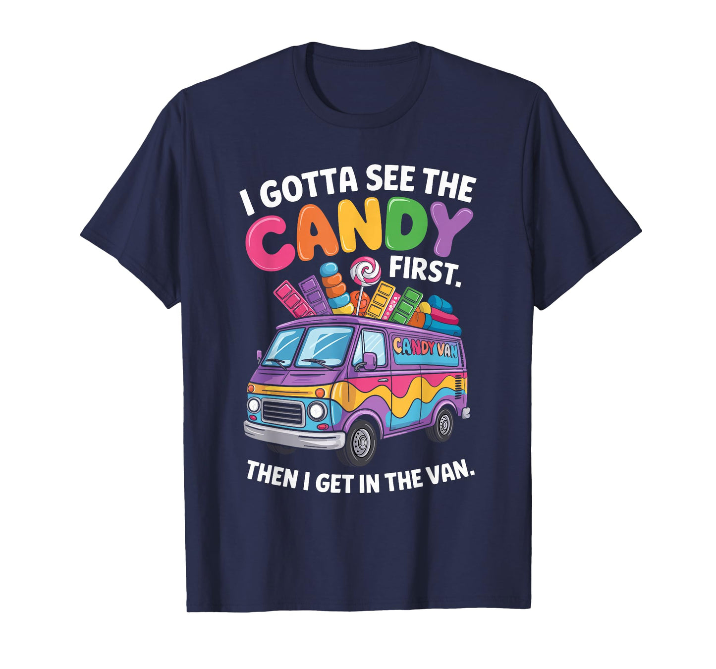 I Gotta See The Candy First Then I Get In The Van Funny T-Shirt