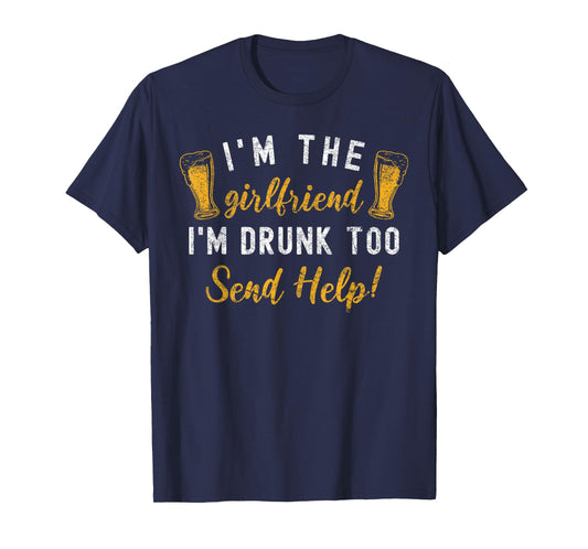 I'm The Girlfriend I'm Drunk Too Couples Funny Drinking T-Shirt