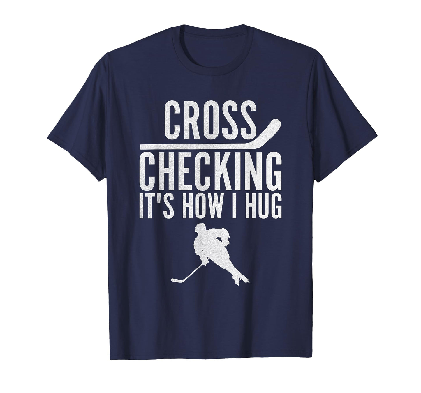 Cross Checking It's How I Hug Funny Ice Hockey T-Shirt