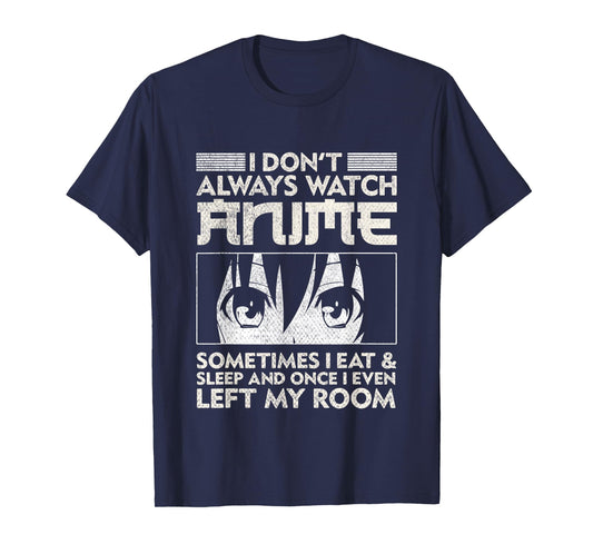 I Don't Always Watch Anime Merch Teens Boys Men Women Girls T-Shirt