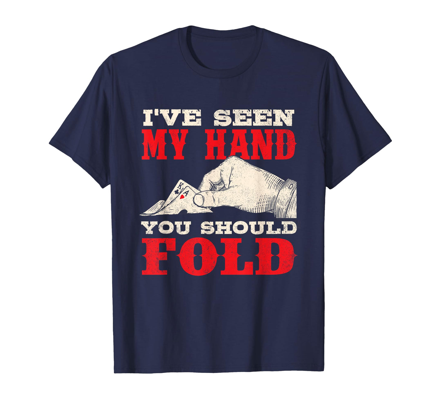 I've Seen My Hand You Should Fold - Poker Card Player Casino T-Shirt