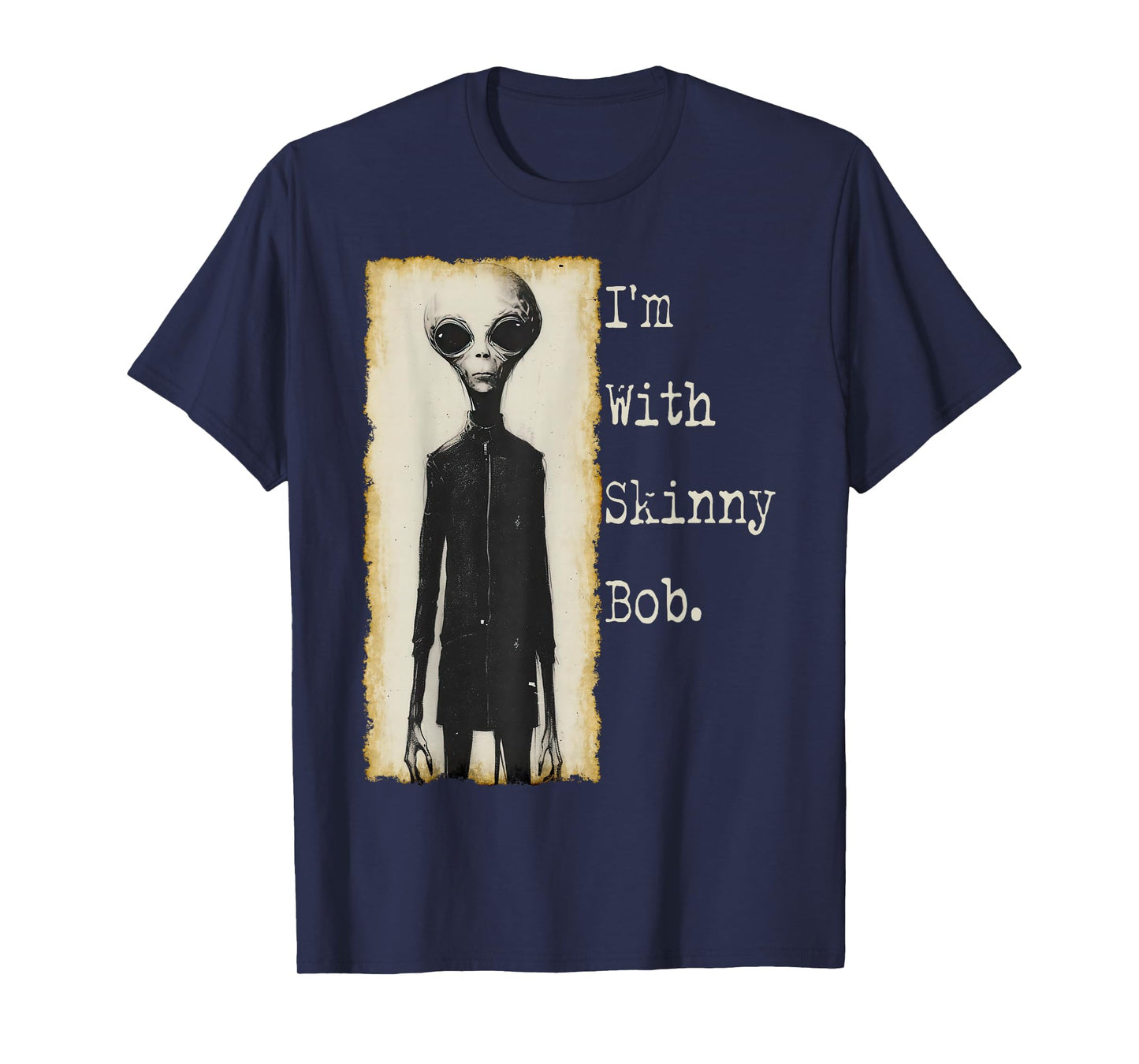 I'm With Skinny Bob. Funny Grey Alien, UAP, UFO Disclosure T-Shirt