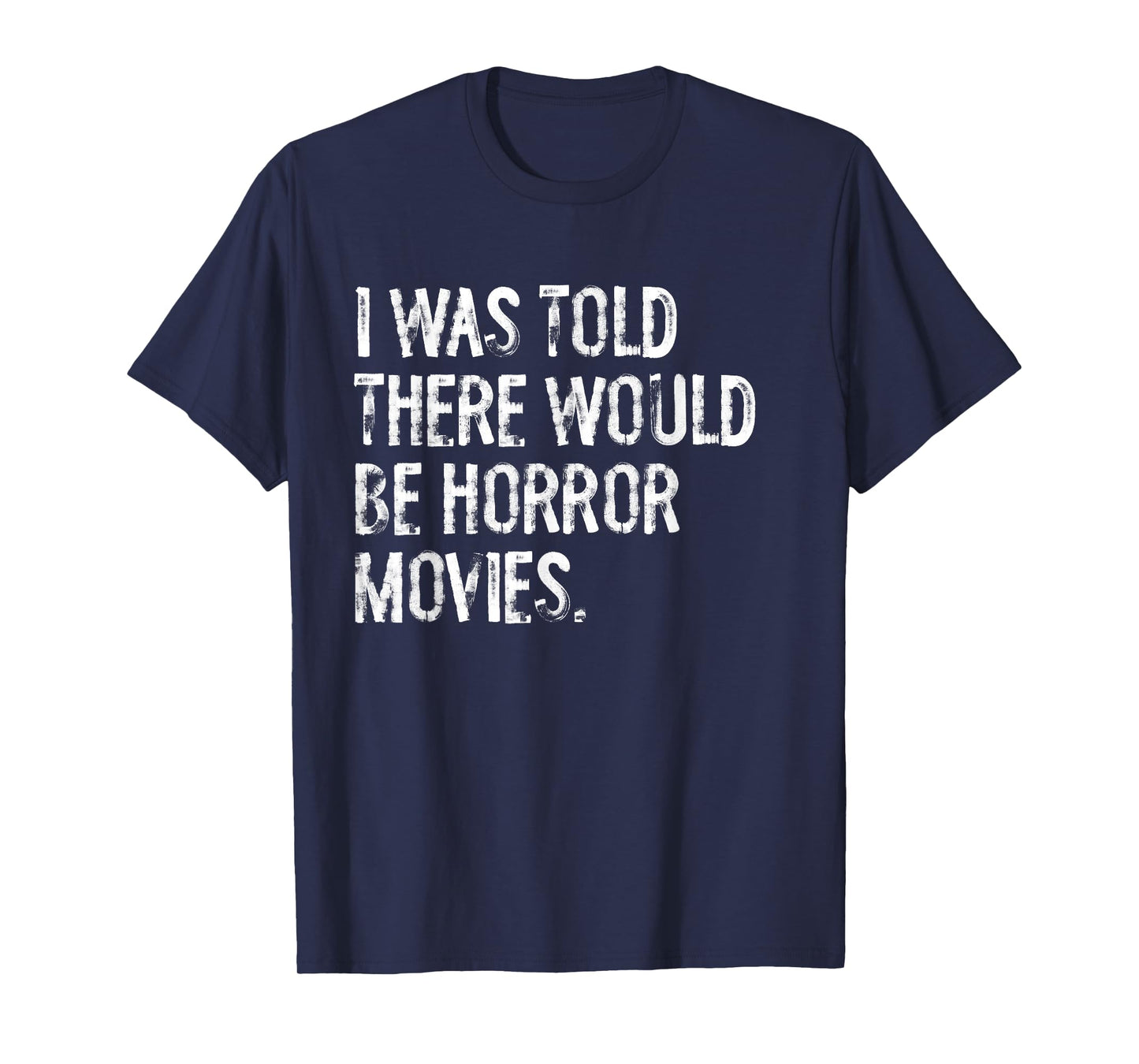 I was Told There Would Be Horror Movies T-Shirt