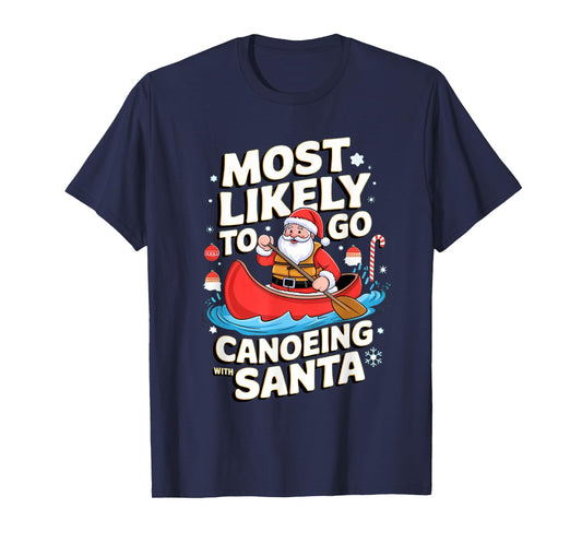 Canoeing Most Likely To Go With Santa Funny Merry Xmas T-Shirt