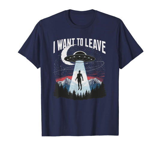I Want To Leave Spaceship Alien Space UFO Aliens T-Shirt