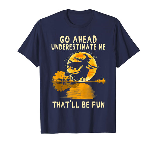 Halloween Costume Go Ahead Underestimate Me Fun Witch Spooky T-Shirt