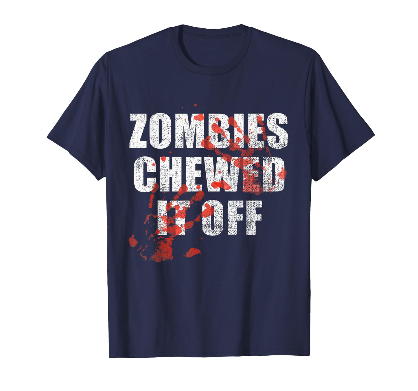 Zombies Chewed It Off fun Arm leg Amputee Horror Movie tee T-Shirt