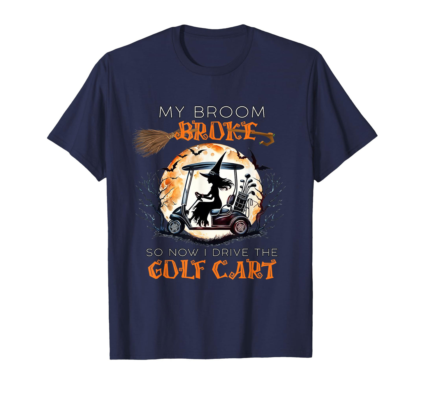 My Broom Broke So Now I Drive A Golf Cart Funny Halloween T-Shirt